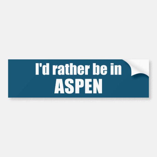 Id Rather Be In Aspen Colorado Bumper Sticker