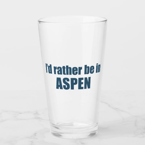 Id Rather Be In Aspen Colorado Glass
