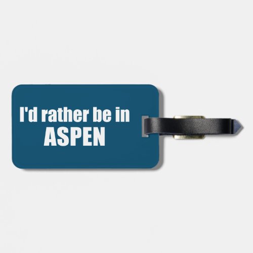 Id Rather Be In Aspen Colorado Luggage Tag