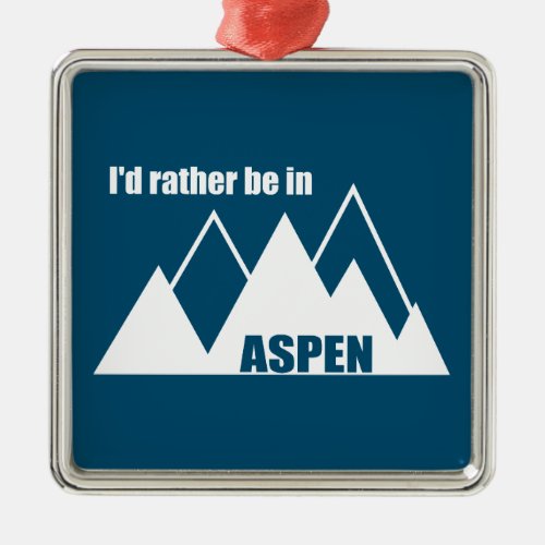 Id Rather Be In Aspen Colorado Mountain Metal Ornament