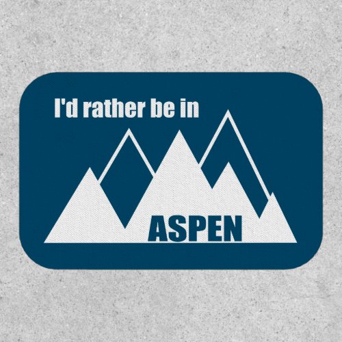 Id Rather Be In Aspen Colorado Mountain Patch
