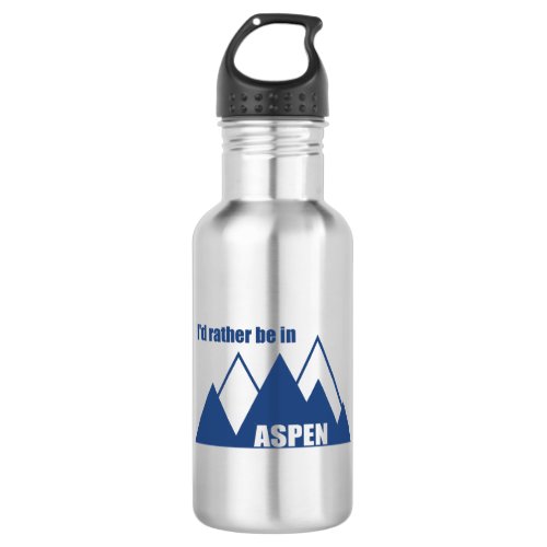 Id Rather Be In Aspen Colorado Mountain Stainless Steel Water Bottle