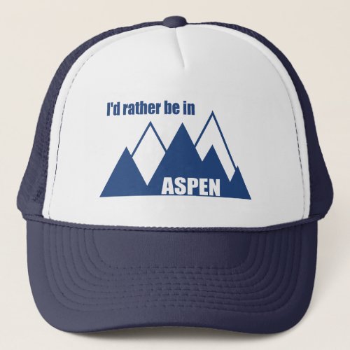 Id Rather Be In Aspen Colorado Mountain Trucker Hat