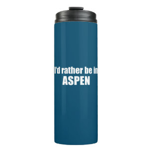 I'd Rather Be In Aspen Colorado Thermal Tumbler
