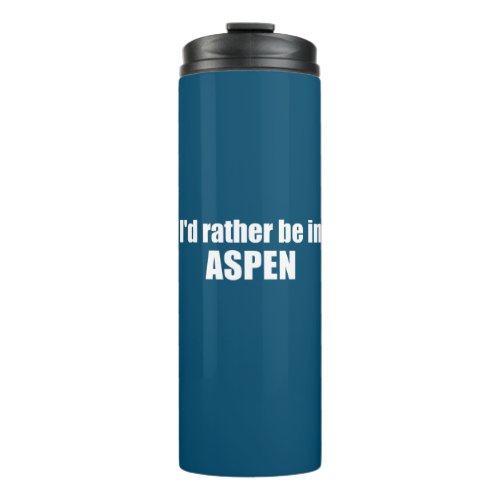 Id Rather Be In Aspen Colorado Thermal Tumbler