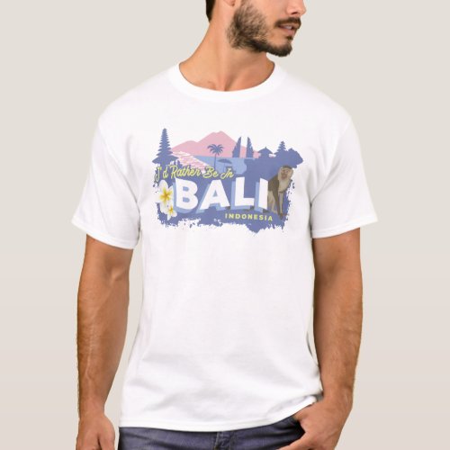 Id Rather Be In Bali Indonesia T_Shirt