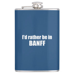 I'd Rather Be In Banff Canada Flask