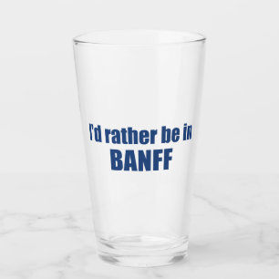 I'd Rather Be In Banff Canada Glass