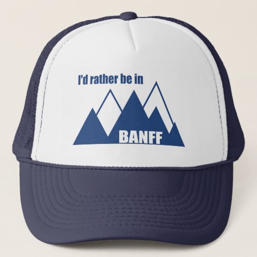 Id Rather Be In Banff Canada Mountain Trucker Hat