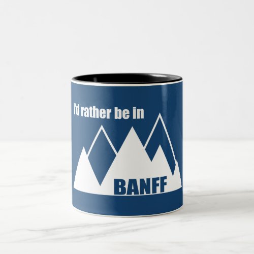 Id Rather Be In Banff Canada Mountain Two_Tone Coffee Mug