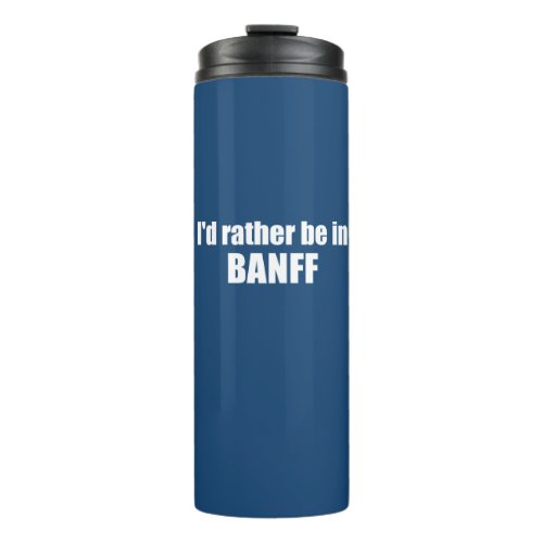 Id Rather Be In Banff Canada Thermal Tumbler