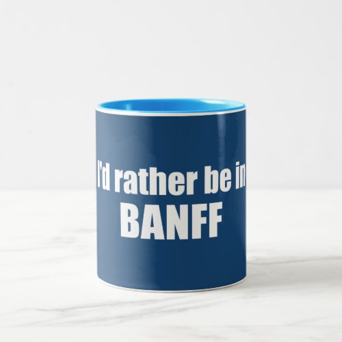 Id Rather Be In Banff Canada Two_Tone Coffee Mug