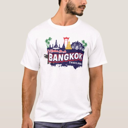 Id Rather Be In Bangkok Thailand T_Shirt