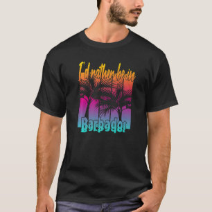 I'd Rather Be in Barbados T-Shirt