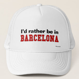 I'd Rather Be In Barcelona Trucker Hat