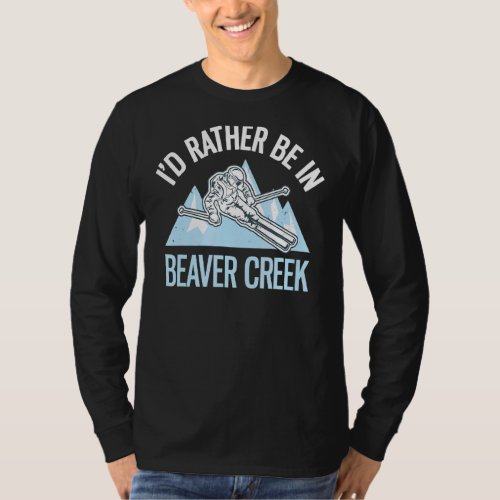 Id Rather Be In Beaver Creek  Skiing T_Shirt