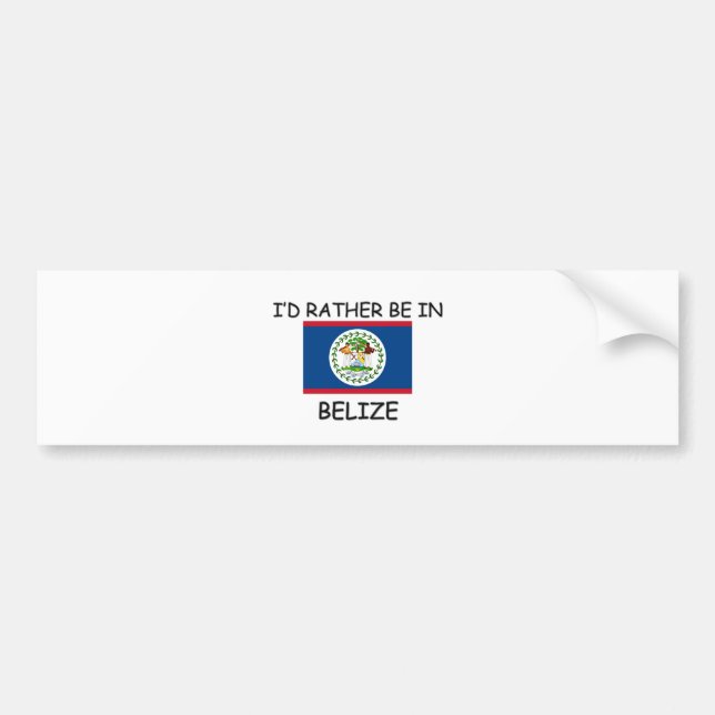 I'd rather be in Belize Bumper Sticker (Front)