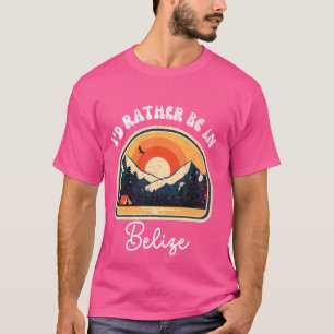 I'd Rather Be In Belize Vintage Belize Vacation T-Shirt