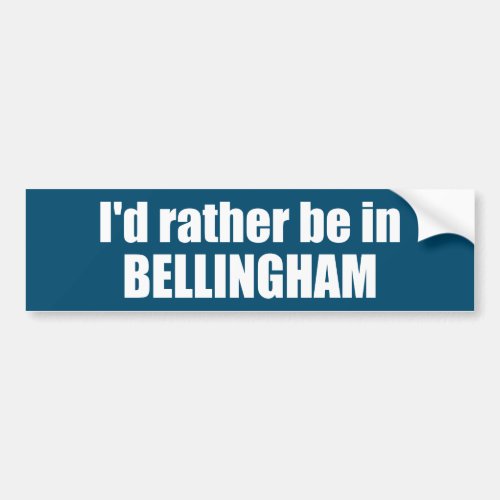 Id Rather Be In Bellingham Washington  Bumper Sticker