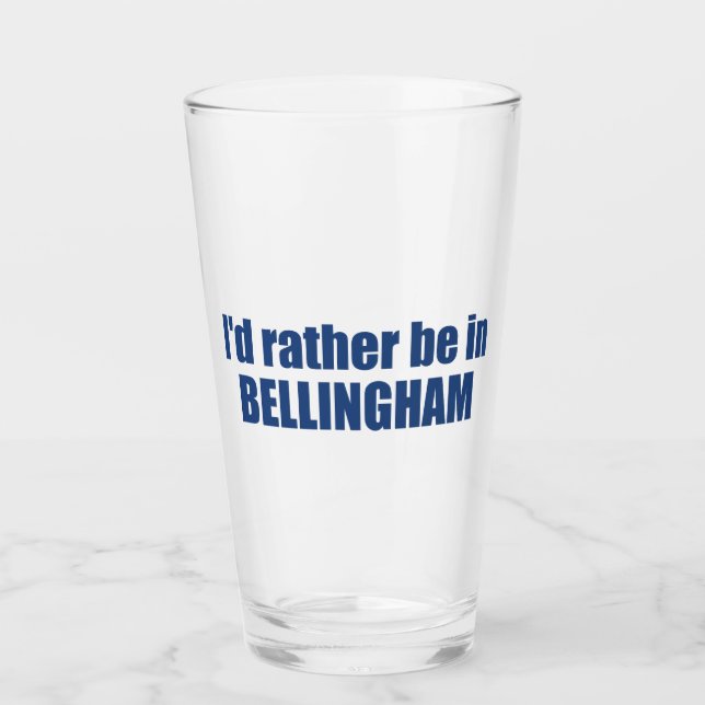 I'd Rather Be In Bellingham Washington  Glass (Front)