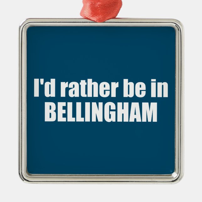 I'd Rather Be In Bellingham Washington  Metal Ornament (Front)