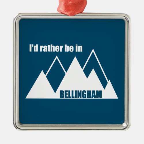 Id Rather Be In Bellingham Washington Mountain Metal Ornament