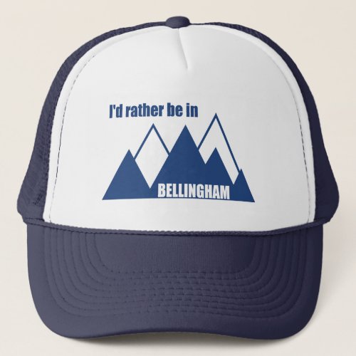 Id Rather Be In Bellingham Washington Mountain Trucker Hat