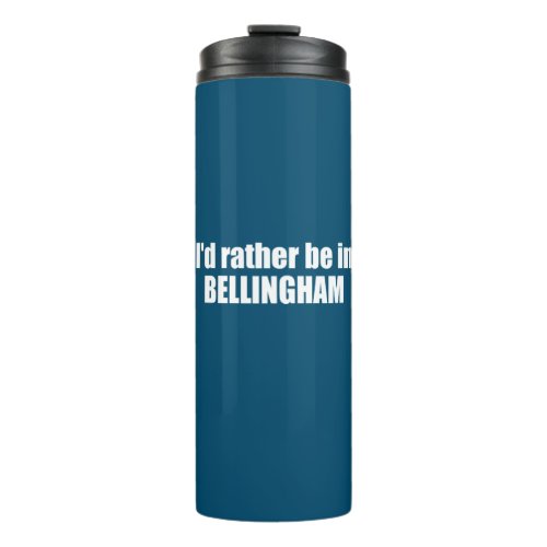 Id Rather Be In Bellingham Washington  Thermal Tumbler
