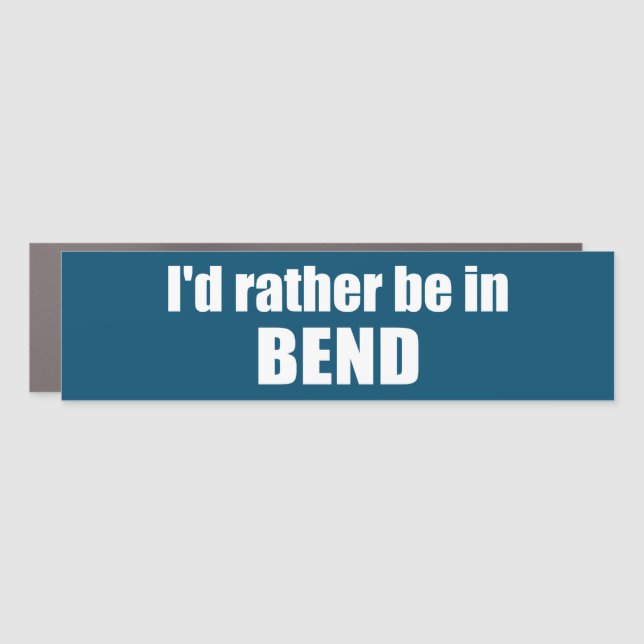 I'd Rather Be In Bend Oregon Car Magnet (Front)