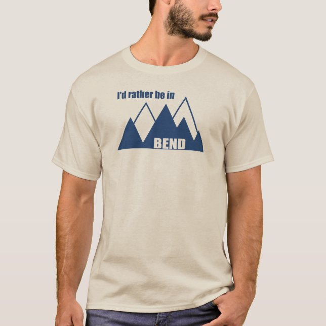 I'd Rather Be In Bend Oregon Mountain T-Shirt (Front)