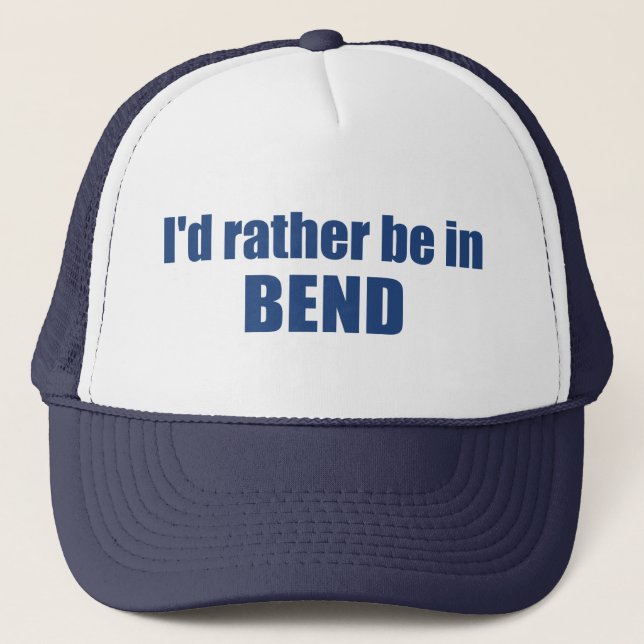I'd Rather Be In Bend Oregon Trucker Hat (Front)