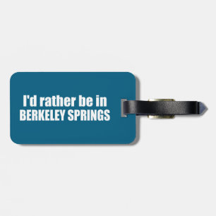 I'd Rather Be In Berkeley Springs West Virginia Luggage Tag