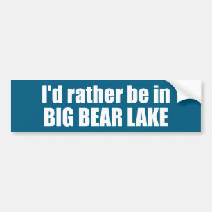 I'd Rather Be In Big Bear Lake California Bumper Sticker