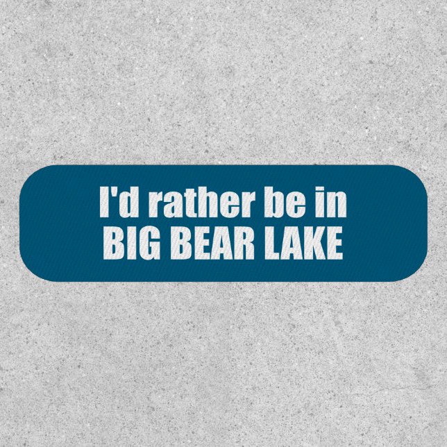 I'd Rather Be In Big Bear Lake California Patch (Front)