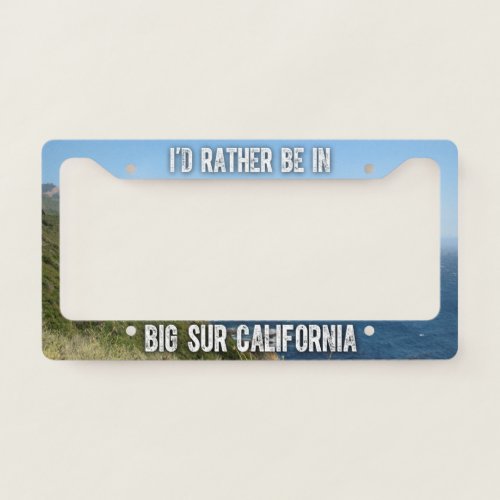 Id Rather Be In Big Sur California License Plate Frame