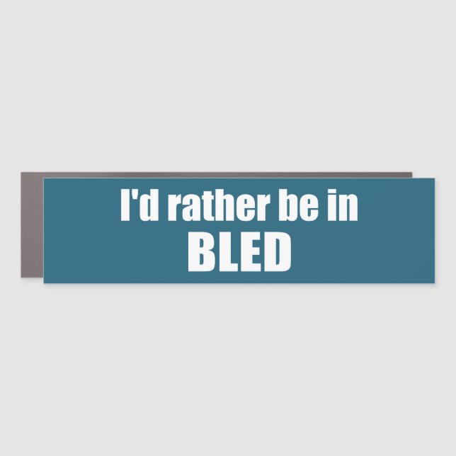 I'd Rather Be In Bled Slovenia Car Magnet (Front)