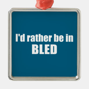 I'd Rather Be In Bled Slovenia Metal Ornament