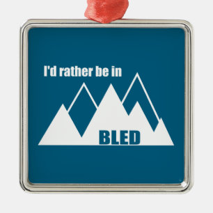 I'd Rather Be In Bled Slovenia Mountain Metal Ornament
