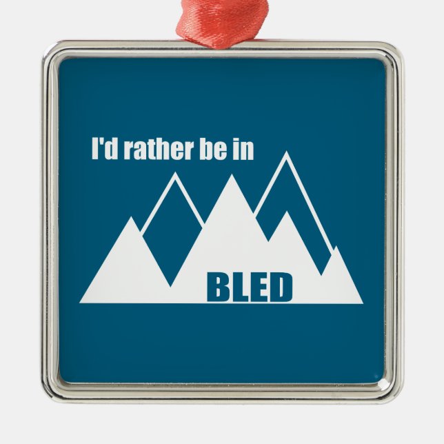I'd Rather Be In Bled Slovenia Mountain Metal Ornament (Front)