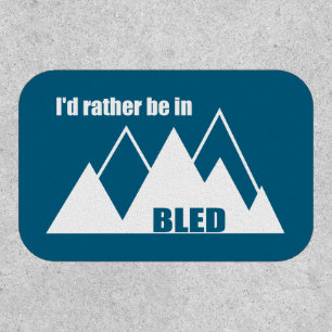 I'd Rather Be In Bled Slovenia Mountain Patch