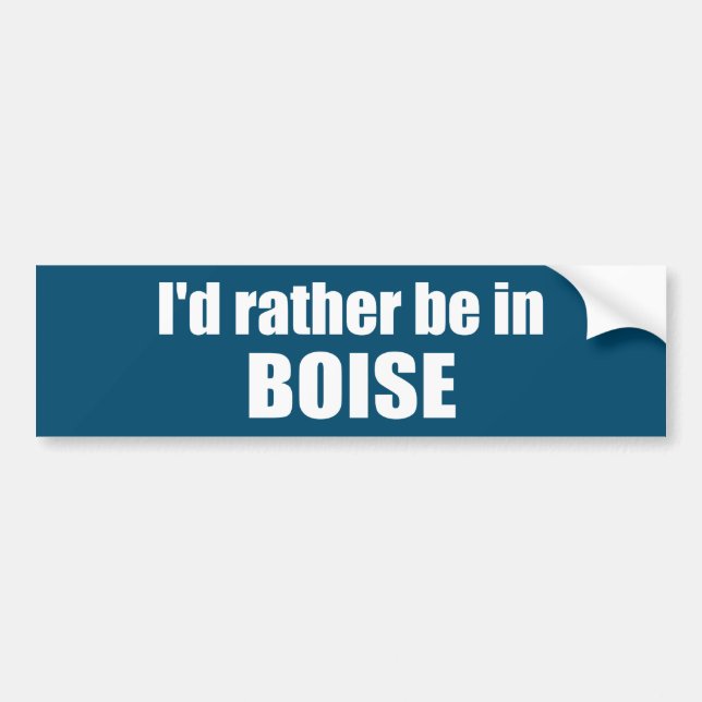 I'd Rather Be In Boise Idaho Bumper Sticker (Front)