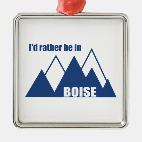 Id Rather Be In Boise Idaho Mountain Metal Ornament