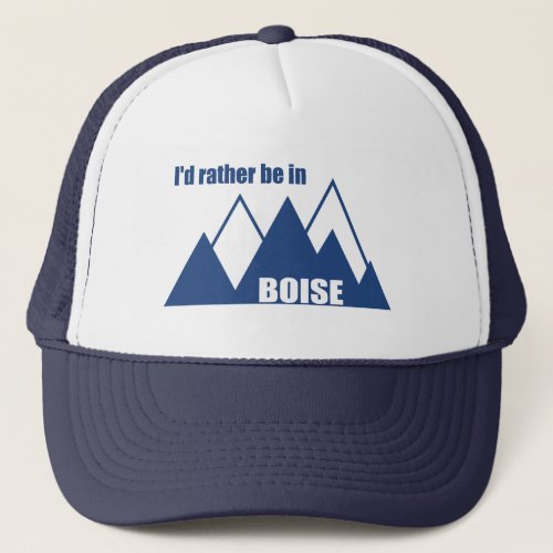 Id Rather Be In Boise Idaho Mountain Trucker Hat