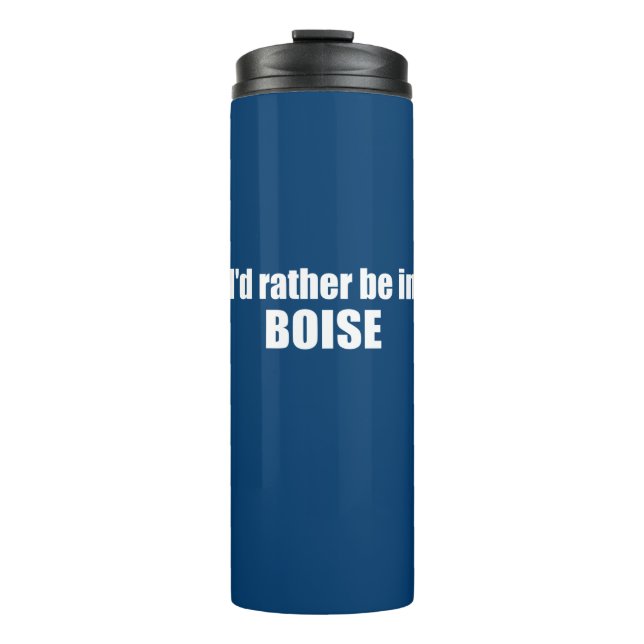 I'd Rather Be In Boise Idaho Thermal Tumbler (Front)