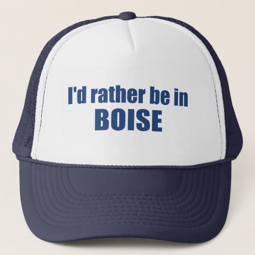 Id Rather Be In Boise Idaho Trucker Hat