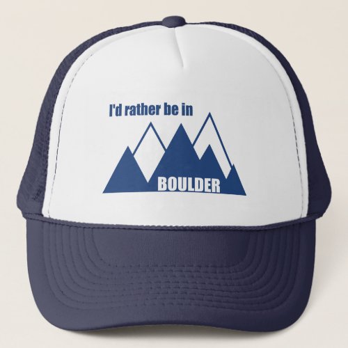 Id Rather Be In Boulder Colorado Mountain Trucker Hat