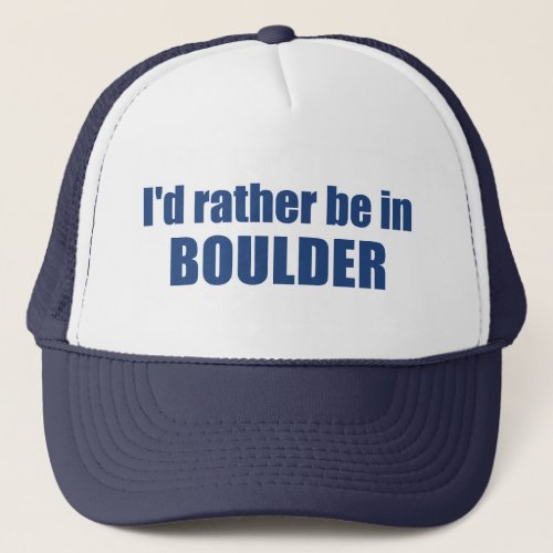 Id Rather Be In Boulder Colorado Trucker Hat
