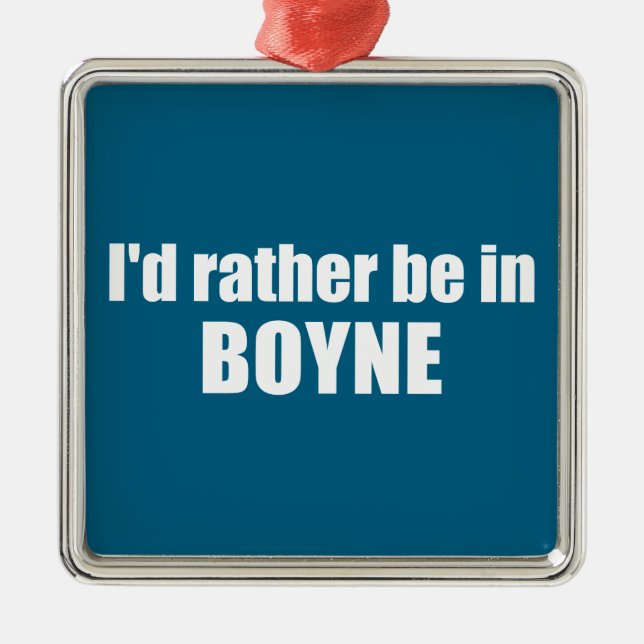 I'd Rather Be In Boyne Michigan Metal Ornament (Front)