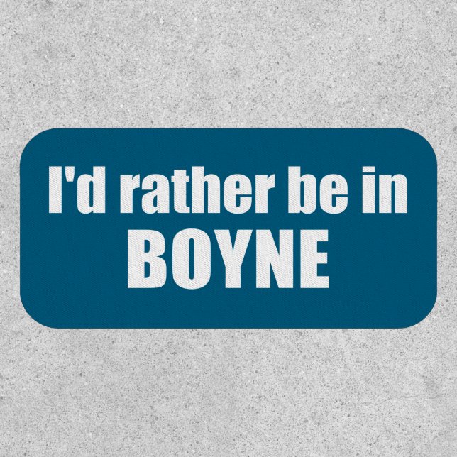 I'd Rather Be In Boyne Michigan Patch (Front)