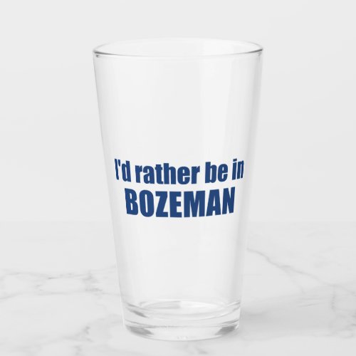 Id Rather Be In Bozeman Montana Glass